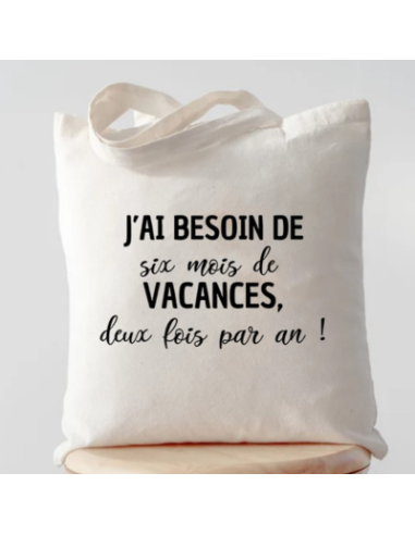 Tote bag j'ai besoin de 6 mois de vacances deux fois par an - la folie du personnalisé